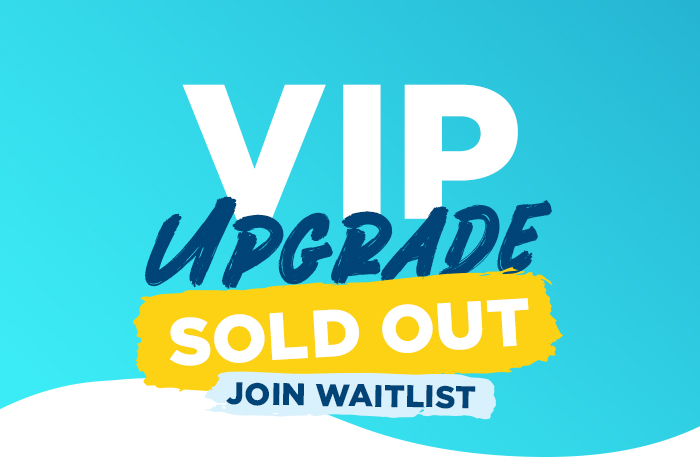 VIP Upgrade Sold Out Join the Waitlist