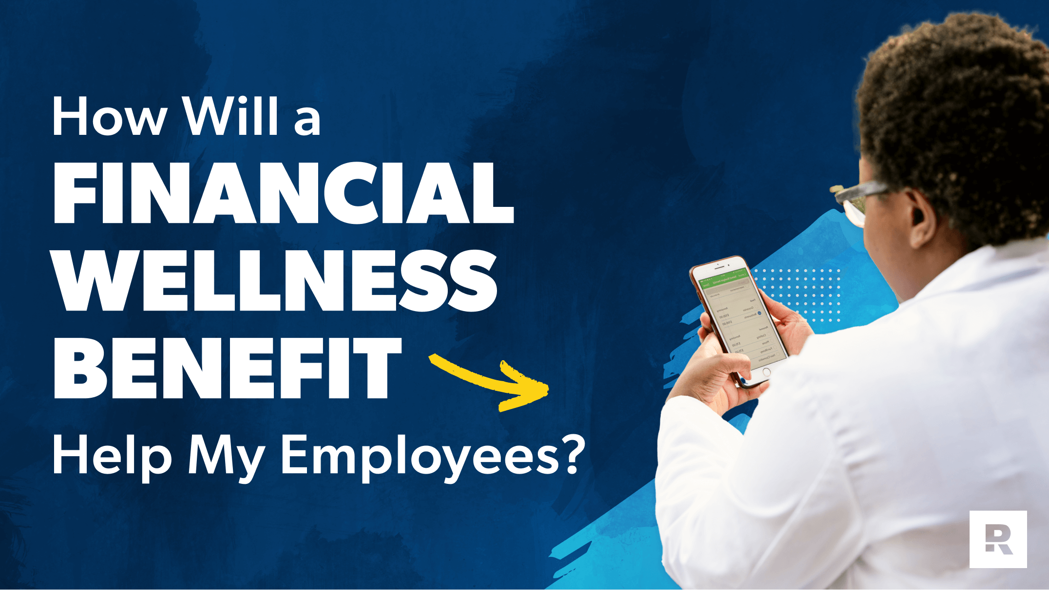 how will a financial wellness benefit help my employees?